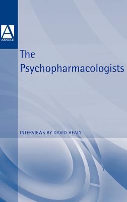 The Psychopharmacologists : Interviews by David Healey
