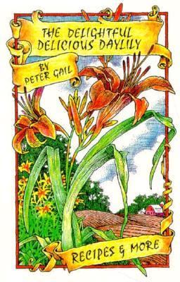 Delightful, Delicious Daylily : Recipes and More