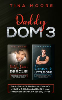 Daddy Dom 3 : Daddy Doctor to the Rescue + Connor's Little One a DDLG and ABDL 2 in 1 Novel Collection of Kinky BDSM Age Play Stories