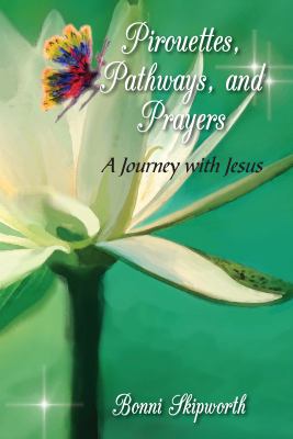 Pirouettes, Pathways, and Prayers : A Journey with Jesus