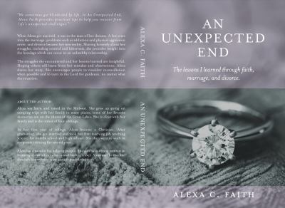 An Unexpected End : The Lessons I Learned Through Faith, Marriage, and Divorce
