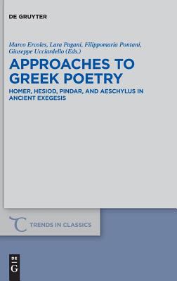Approaches to Greek Poetry : Homer, Hesiod, Pindar, and Aeschylus in Ancient Exegesis