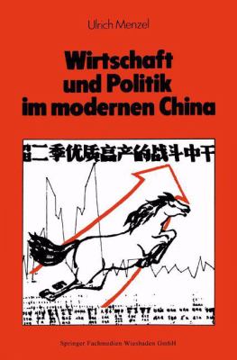 Wirtschaft und Politik Im Modernen China : E. Sozial- U. Wirtschaftsgeschichte Von 1842 Bis Nach Maos Tod