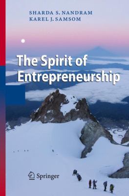 The Spirit of Entrepreneurship : Exploring the Essence of Entrepreneurship Through Personal Stories