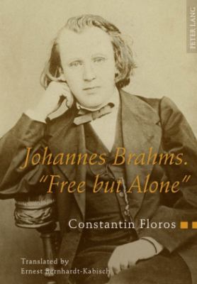 Johannes Brahms. «Free but Alone» : A Life for a Poetic Music. Translated by Ernest Bernhardt-Kabisch