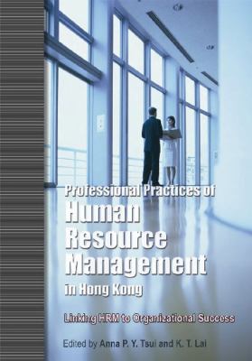 Professional Practices of Human Resource Management in Hong Kong : Linking HRM to Organizational Success