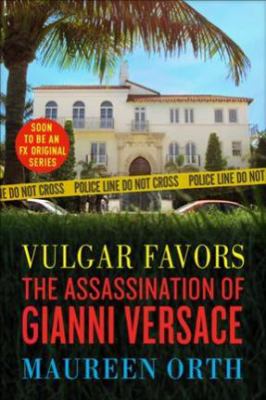 Vulgar Favors : The Assassination of Gianni Versace