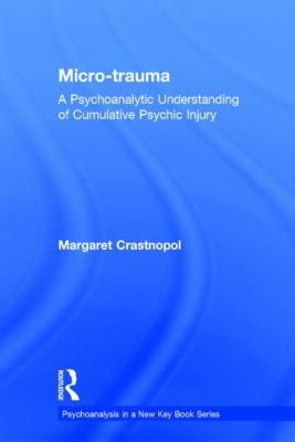 Micro-Trauma : A Psychoanalytic Understanding of Cumulative Psychic Injury