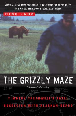 The Grizzly Maze : Timothy Treadwell's Fatal Obsession with Alaskan Bears