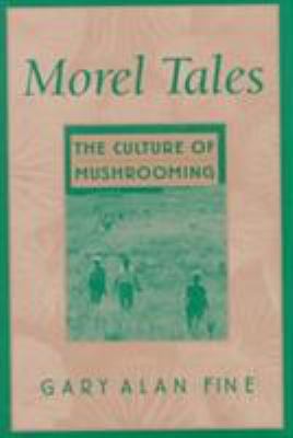 Morel Tales : The Culture of Mushrooming