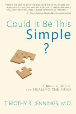 Could It Be This Simple? : A Biblical Model for Healing the Mind