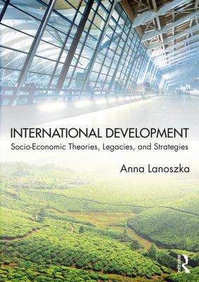 International Development : Socio-Economic Theories, Legacies and Strategies