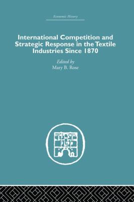 International Competition and Strategic Response in the Textile Industries Since 1870