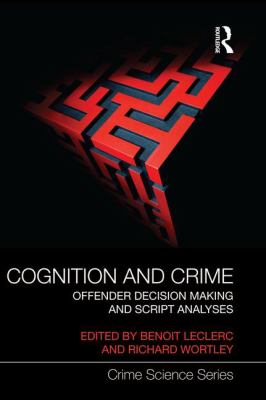 Cognition and Crime : Offender Decision Making and Script Analyses