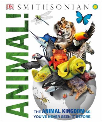 Animal! : The Animal Kingdom As You've Never Seen It Before
