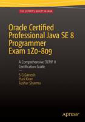 Oracle Certified Professional Java Se 8 Programmer Exam 1z0-809 : A Comprehensive Ocpjp 8 Certification Guide