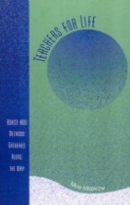 Teachers for Life : Advice and Methods Gathered along the Way