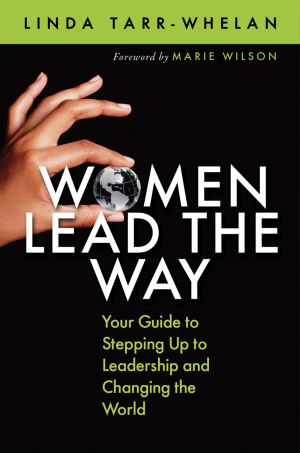 Women Lead the Way : Your Guide to Stepping up to Leadership and Changing the World