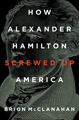 How Alexander Hamilton Screwed up America