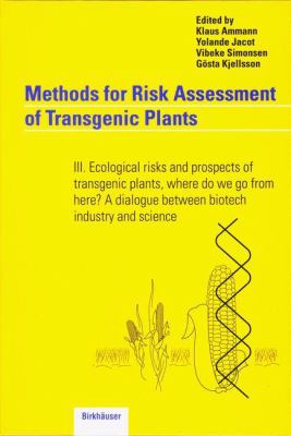 Methods for Risk Assessment of Transgenic Plants : III. Ecological Risks and Prospects of Transgenic Plants, Where Do We Go from Here? a Dialogue Between Biotech Industry and Science