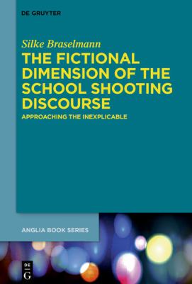 The Fictional Dimension of the School Shooting Discourse : Approaching the Inexplicable