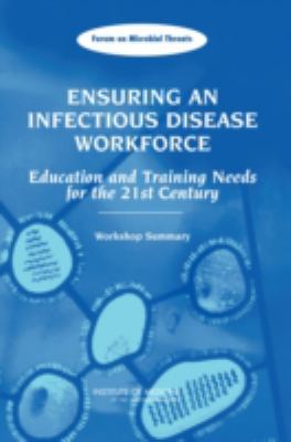 Ensuring an Infectious Disease Workforce : Education and Training Needs for the 21st Century - Workshop Summary
