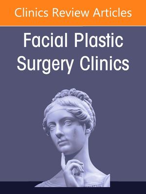 Facial Plastic Surgery Procedures in the Non-Caucasian Population, an Issue of Facial Plastic Surgery Clinics of North America