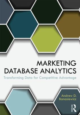 Marketing Database Analytics : Transforming Data for Competitive Advantage