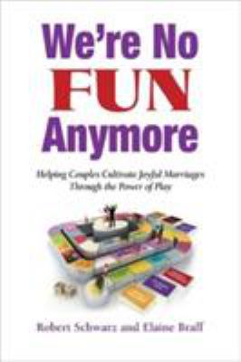 We're No Fun Any More : Helping Couples Cultivate Joyful Marriages Through the Power of Play