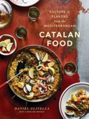 Catalan Food : Culture and Flavors from the Mediterranean: a Cookbook