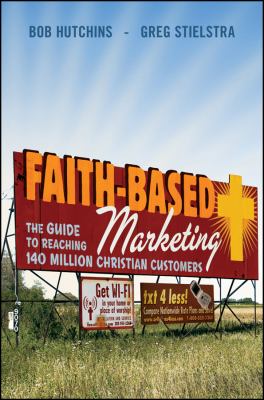 Faith-Based Marketing : The Guide to Reaching 140 Million Christian Customers