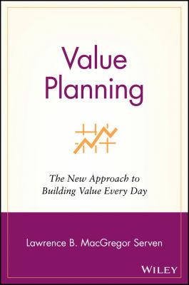 Value Planning : The New Approach to Building Value Every Day