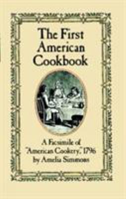 The First American Cookbook : A Facsimile of American Cookery 1796