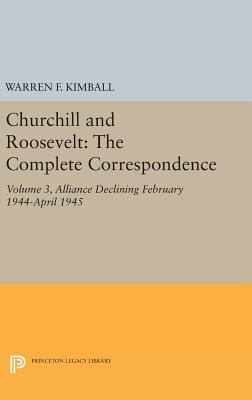 Churchill and Roosevelt, Volume 3 Vol. 3 : The Complete Correspondence - Three Volumes