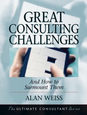 Great Consulting Challenges : And How to Surmount Them