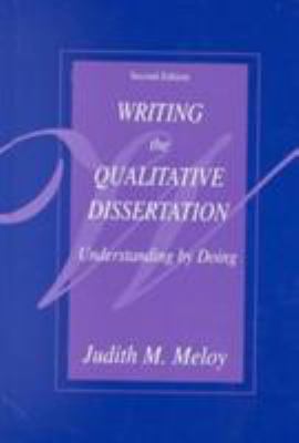 Writing the Qualitative Dissertation : Understanding by Doing