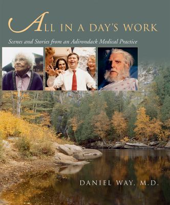 All in a Day's Work : Scenes and Stories from an Adirondack Medical Practice