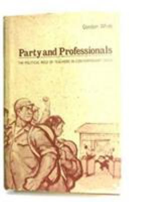 Party and Professionals: Political Role of Teachers in Contemporary China : Political Role of Teachers in Contemporary China