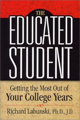 The Educated Student : Getting the Most Out of Your College Years