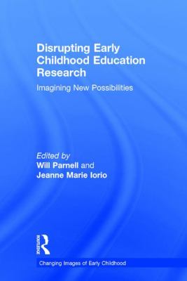 Disrupting Early Childhood Education Research : Imagining New Possibilities