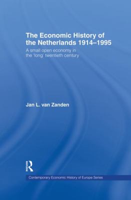 The Economic History of the Netherlands 1914-1995 : A Small Open Economy in the 'Long' Twentieth Century