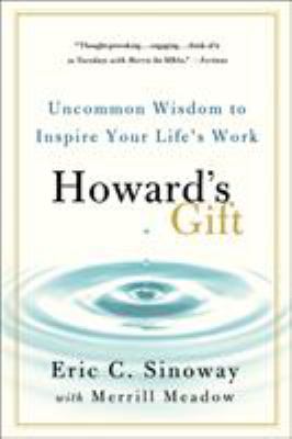 Howard's Gift : Uncommon Wisdom to Inspire Your Life's Work