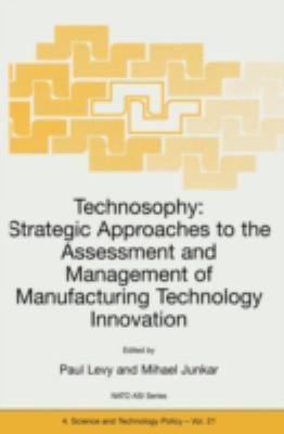 Technosophy : Strategic Approaches to the Assessment and Management of Manufacturing Technology Innovation