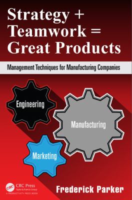 Strategy + Teamwork = Great Products : Management Techniques for Manufacturing Companies