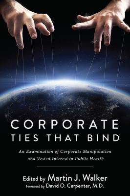 Corporate Ties That Bind : An Examination of Corporate Manipulation and Vested Interest in Public Health