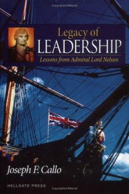 Legacy of Leadership : Lessons from Admiral Lord Nelson