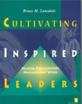 Cultivating Inspired Leaders : Making Participatory Management Work