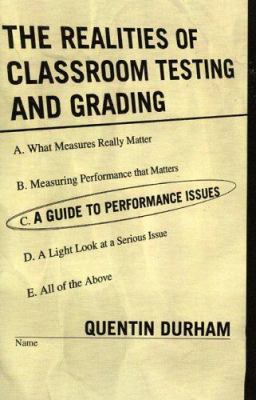 The Realities of Classroom Testing and Grading : A Guide to Performance Issues