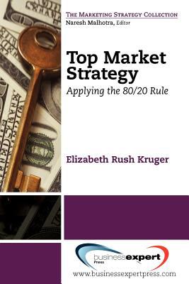 Top Market Strategy : Applying the 80 - 20 Rule