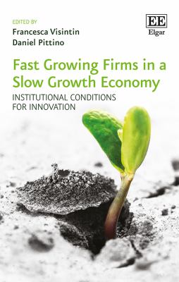 Fast Growing Firms in a Slow Growth Economy : Institutional Conditions for Innovation